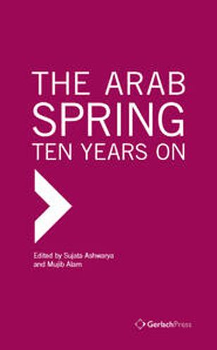 Cover for Sujata Ashwarya · The Arab Spring: Ten Years On - Middle Eastern Studies (Hardcover Book) (2022)