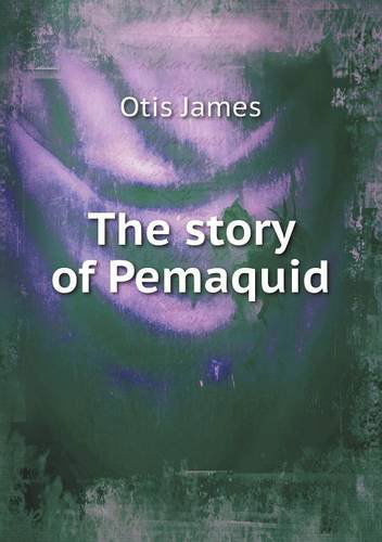 Cover for Otis James · The Story of Pemaquid (Paperback Book) (2013)