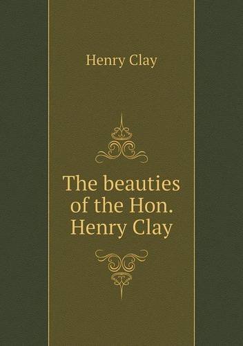 Cover for Henry Clay · The Beauties of the Hon. Henry Clay (Paperback Book) (2013)