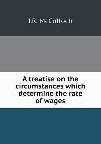 Cover for J.r. Mcculloch · A Treatise on the Circumstances Which Determine the Rate of Wages (Paperback Book) (2013)