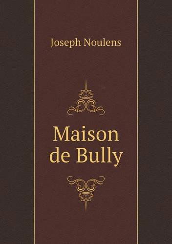 Maison De Bully - Joseph Noulens - Książki - Book on Demand Ltd. - 9785518977587 - 2014