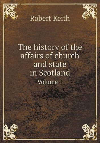 Cover for Robert Keith · The History of the Affairs of Church and State in Scotland Volume 1 (Paperback Book) (2013)