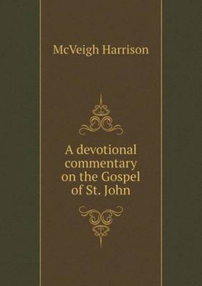 Cover for Mcveigh Harrison · A Devotional Commentary on the Gospel of St. John (Paperback Book) (2015)