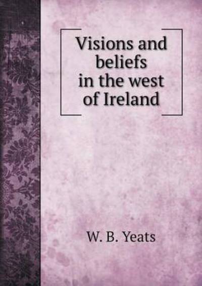 Cover for W B Yeats · Visions and Beliefs in the West of Ireland (Paperback Book) (2015)