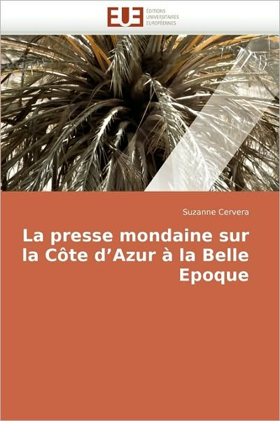 Cover for Suzanne Cervera · La Presse Mondaine Sur La Côte D'azur À La Belle Epoque (Paperback Book) [French edition] (2010)