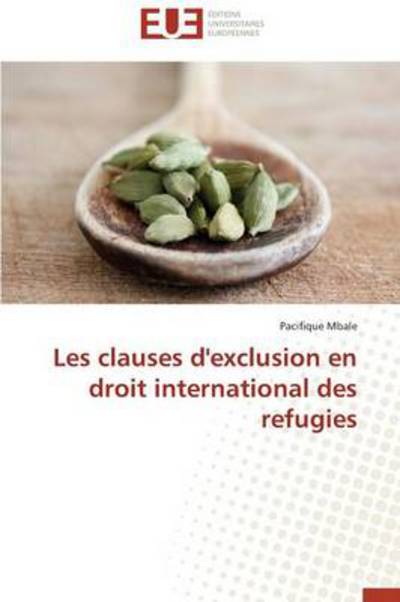 Cover for Pacifique Mbale · Les Clauses D'exclusion en Droit International Des Refugies (Paperback Book) [French edition] (2018)