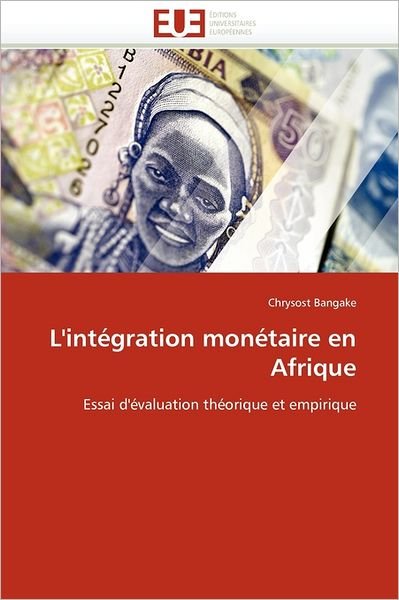 Cover for Chrysost Bangake · L'intégration Monétaire en Afrique: Essai D'évaluation Théorique et Empirique (Pocketbok) [French edition] (2018)