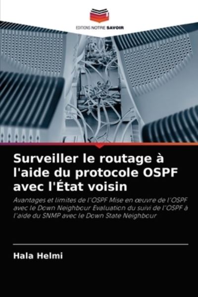 Surveiller le routage a l'aide du protocole OSPF avec l'Etat voisin - Hala Helmi - Books - Editions Notre Savoir - 9786202909587 - August 25, 2021