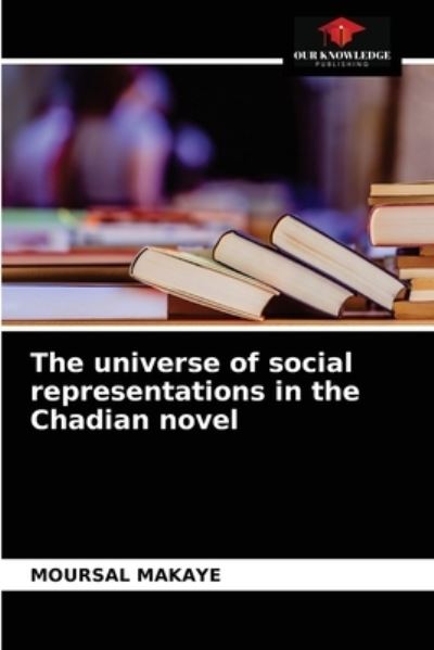 Cover for Moursal Makaye · The universe of social representations in the Chadian novel (Paperback Book) (2020)