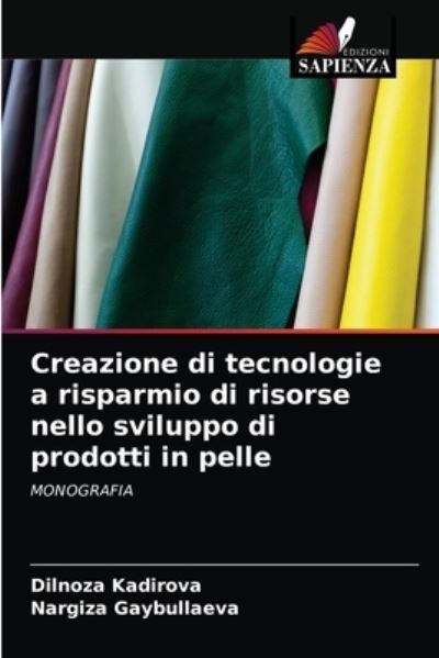Cover for Dilnoza Kadirova · Creazione di tecnologie a risparmio di risorse nello sviluppo di prodotti in pelle (Paperback Book) (2021)