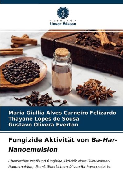Cover for Maria Giullia Alves Carneiro Felizardo · Fungizide Aktivitat von Ba-Har-Nanoemulsion (Paperback Book) (2021)