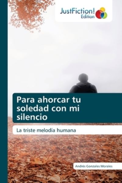 Cover for Andres Gonzales Morales · Para ahorcar tu soledad con mi silencio (Paperback Book) (2021)