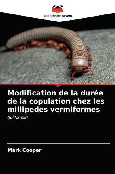 Modification de la duree de la copulation chez les millipedes vermiformes - Mark Cooper - Kirjat - Editions Notre Savoir - 9786203621587 - keskiviikko 14. huhtikuuta 2021