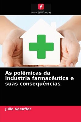 Cover for Julie Kaeuffer · As polemicas da industria farmaceutica e suas consequencias (Paperback Book) (2021)