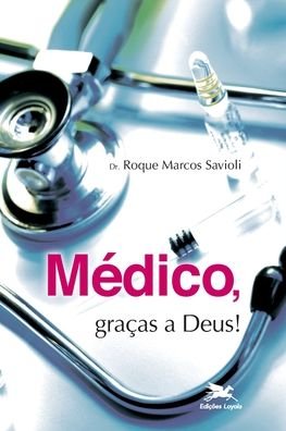 Cover for Roque Marcos Savioli · Medico, gracas a Deus! (Taschenbuch) (2020)