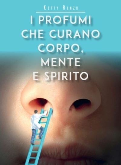 Cover for Ketty Renzo · I profumi che curano corpo, mente e spirito (Paperback Book) (2020)