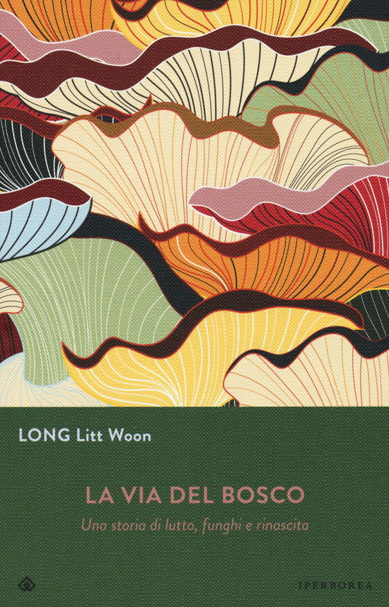 Cover for Long Litt Woon · La Via Del Bosco. Una Storia Di Lutto, Funghi E Rinascita (Book)