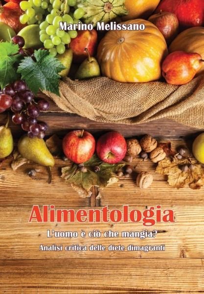 Cover for Marino Melissano · Alimentologia - L'uomo   ci  che mangia? (Paperback Book) (2015)