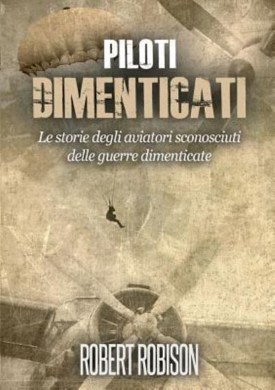 Piloti Dimenticati - Robert Robison - Books - Youcanprint Self-Publishing - 9788893219587 - January 25, 2016