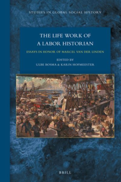 Cover for Ulbe Bosma · The Lifework of a Labor Historian: Essays in Honor of Marcel van der Linden (Hardcover Book) (2018)