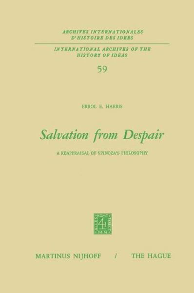 E.E. Harris · Salvation from Despair: A Reappraisal of Spinoza's Philosophy - International Archives of the History of Ideas / Archives Internationales d'Histoire des Idees (Hardcover Book) [1973 edition] (1973)