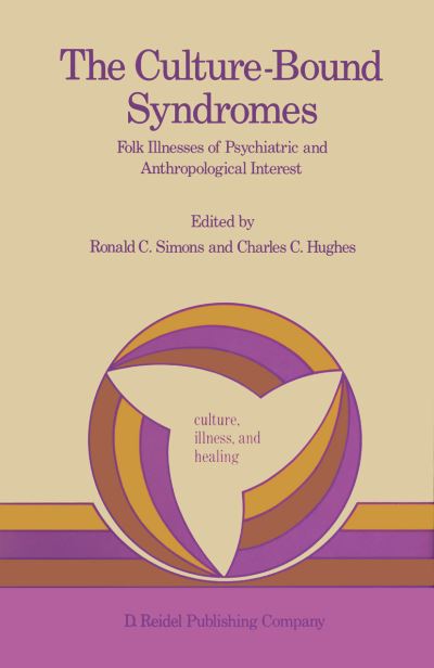 Ronald C Simons · The Culture-Bound Syndromes: Folk Illnesses of Psychiatric and Anthropological Interest - Culture, Illness and Healing (Hardcover Book) [1985 edition] (1985)