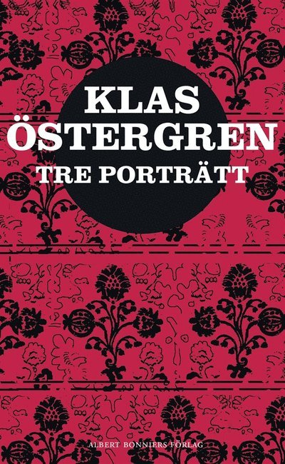 Tre porträtt - Klas Östergren - Books - Albert Bonniers Förlag - 9789100134587 - November 13, 2012