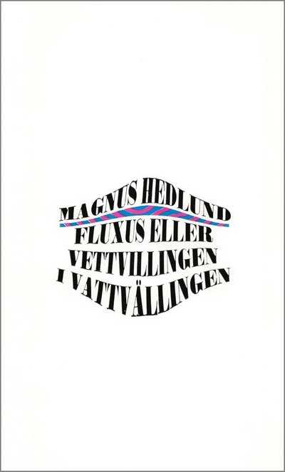 Cover for Magnus Hedlund · Fluxus eller Vettvillingen i vattvällingen (ePUB) (2017)