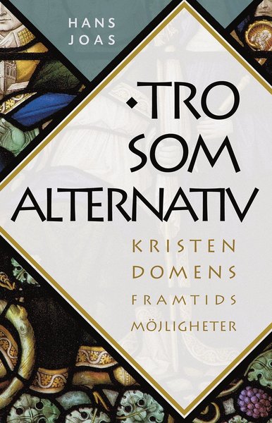 Cover for Hans Joas · Tro som alternativ : kristendomens framtidsutsikter (Book) (2015)