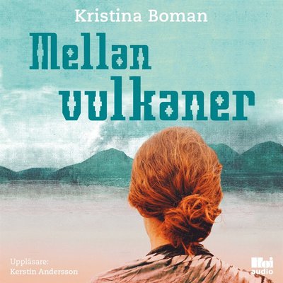 Cover for Kristina Boman · Mellan vulkaner (Audiobook (MP3)) (2017)