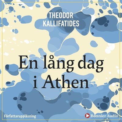 Cover for Theodor Kallifatides · En lång dag i Athen : [berättelse] (Hörbuch (MP3)) (2019)