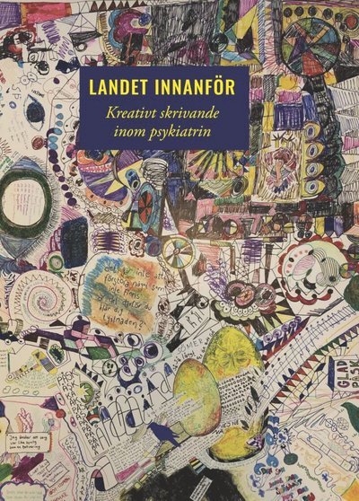 Cover for Stefan Karlsson · Landet innanför : kreativt skrivande inom psykiatrin (Kort) (2020)