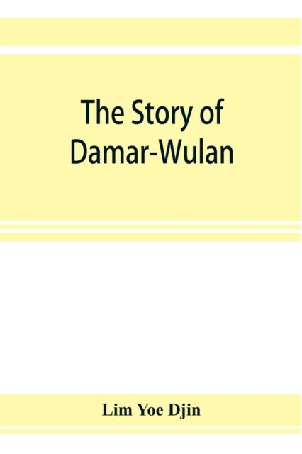 Cover for Lim Yoe Djin · The story of Damar-Wulan, the most popular legend of Indonesia (illustrated) &amp; Lady of the South Sea (Nji Lara Kidul) (Pocketbok) (2019)