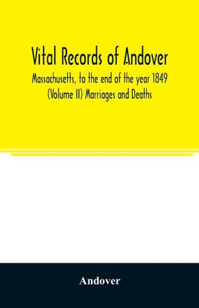 Cover for Andover · Vital records of Andover, Massachusetts, to the end of the year 1849 (Volume II) Marriages and Deaths (Paperback Book) (2020)