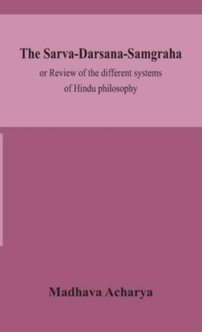 Cover for Madhava Acharya · The Sarva-Darsana-Samgraha, or Review of the different systems of Hindu philosophy (Hardcover Book) (2020)