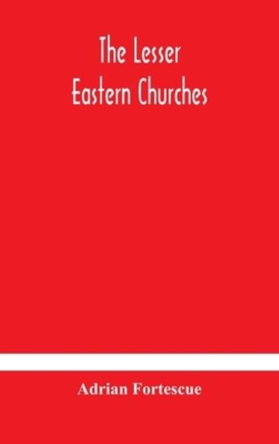 Cover for Adrian Fortescue · The lesser eastern churches (Gebundenes Buch) (2020)