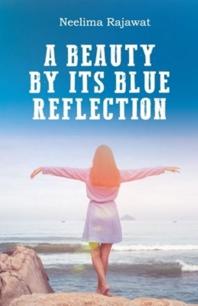 Cover for Neelima Rajawat · A Beauty By Its Blue Reflection (Paperback Book) (2021)