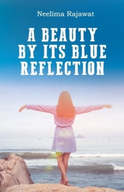 A Beauty By Its Blue Reflection - Neelima Rajawat - Książki - Becomeshakeaspeare.com - 9789354380587 - 4 marca 2021