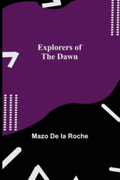 Explorers of the Dawn - Mazo De La Roche - Bøger - Alpha Edition - 9789355341587 - 22. oktober 2021