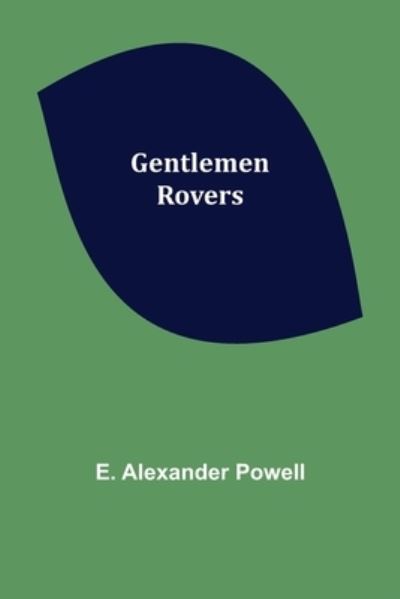 Gentlemen Rovers - E. Alexander Powell - Books - Alpha Edition - 9789355750587 - December 16, 2021