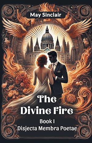Cover for May Sinclair · The Divine Fire Book I Disjecta Membra Poetae (Paperback Book) (2024)