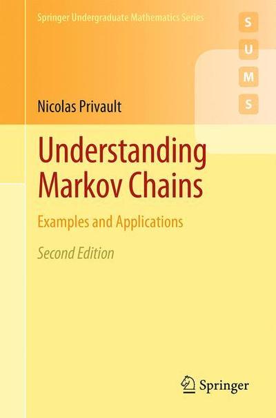 Understanding Markov Chains: Examples and Applications - Springer Undergraduate Mathematics Series - Nicolas Privault - Books - Springer Verlag, Singapore - 9789811306587 - August 15, 2018