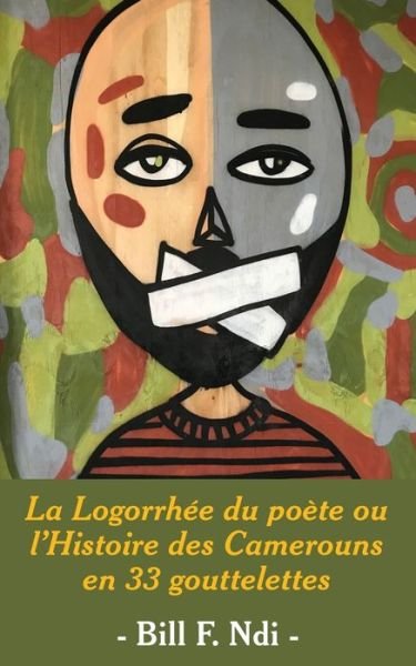 Cover for Bill F Ndi · La Logorrhee du poete ou l'Histoire des Camerouns en 33 gouttelettes (Paperback Book) (2018)