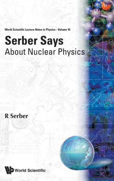 Cover for Serber, Robert (-) · Serber Says: About Nuclear Physics - World Scientific Lecture Notes In Physics (Hardcover Book) (1987)