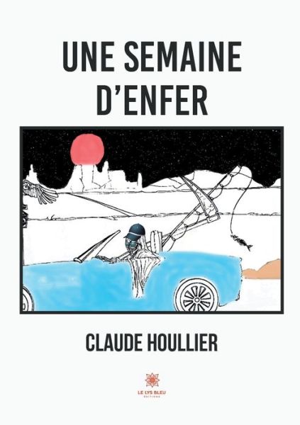 Une semaine d'enfer - Claude Houllier - Books - Le Lys Bleu - 9791037750587 - January 13, 2022