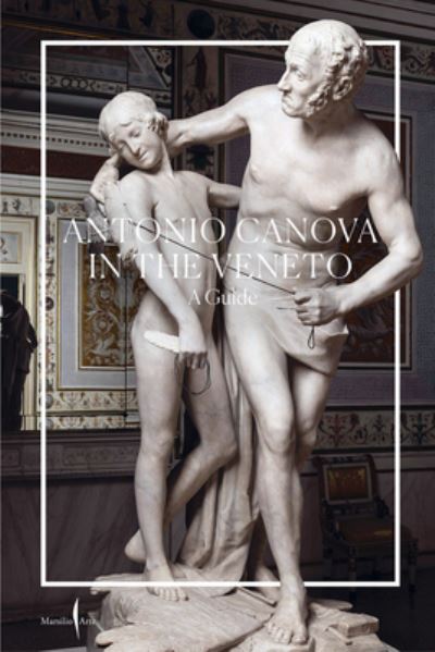 Canova in the Veneto: A Guide - Catra Elena / Pajusco Vittorio - Bøker - Marsilio - 9791254630587 - 27. april 2023