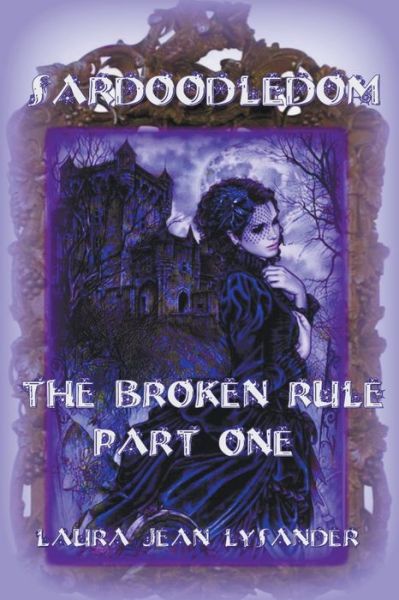 Sardoodledom: The Broken Rule Part One - Sardoodledom - Laura Jean Lysander - Books - Lysander's Literaries - 9798201415587 - July 8, 2021
