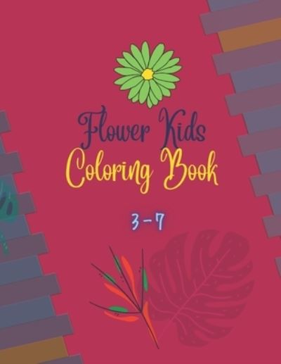 Cover for MD Munna Hossain · Flower Kids Coloring Book 3-7: Coloring Book for Kids with Beautiful spring flowers Pages to Color - Coloring Books (Paperback Book) (2022)