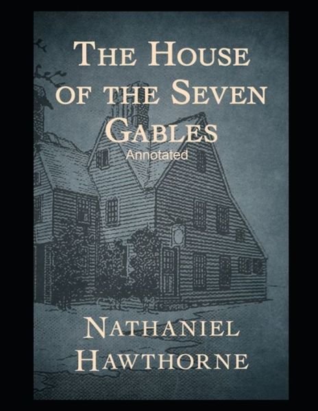 The House of the Seven Gables Annotated - Nathaniel Hawthorne - Bøger - Independently Published - 9798463664587 - 24. august 2021