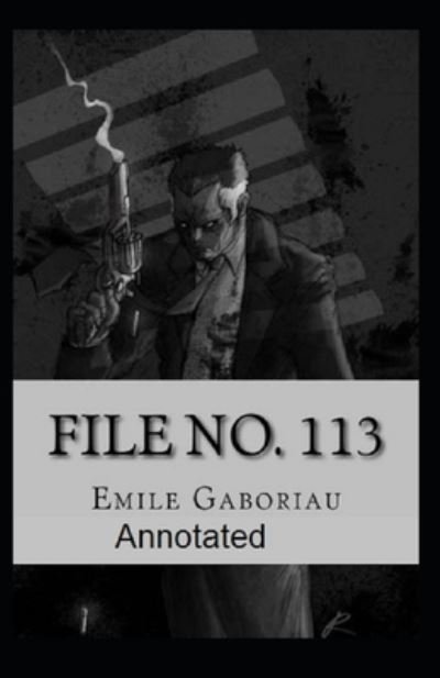 File No.113 Annotated - Emile Gaboriau - Books - Independently Published - 9798493041587 - October 9, 2021
